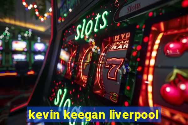 kevin keegan liverpool